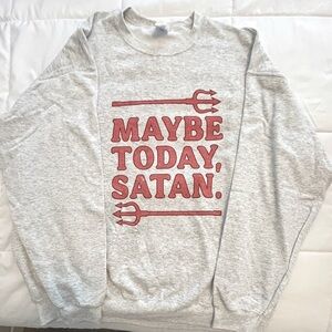 Gray Sweatshirt with Red Lettering. “Maybe Today Satan”. Size 2XL. NWOT